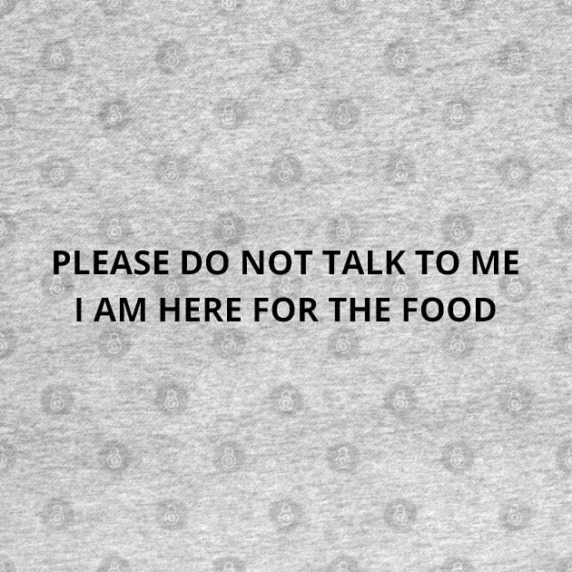 please do not talk to me i am here for the food by mdr design